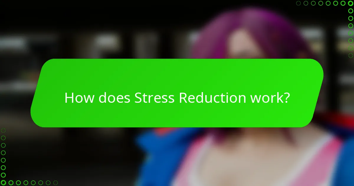 How does Stress Reduction work?