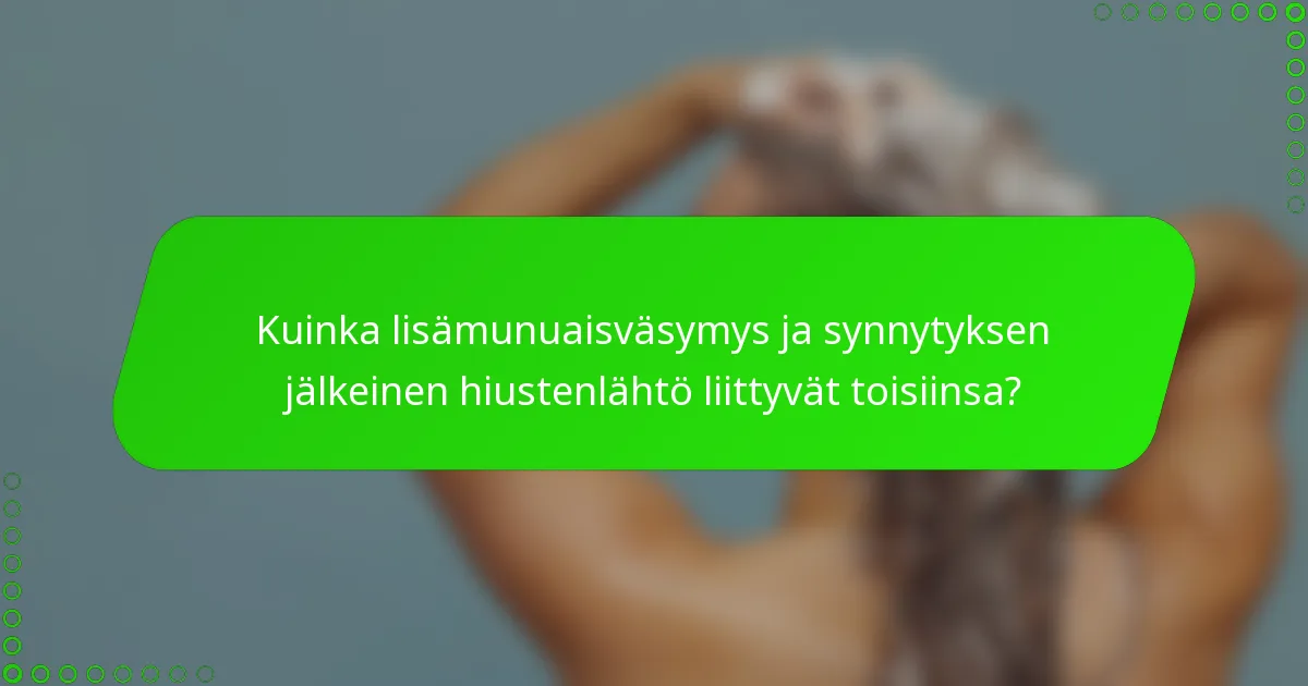 Kuinka lisämunuaisväsymys ja synnytyksen jälkeinen hiustenlähtö liittyvät toisiinsa?