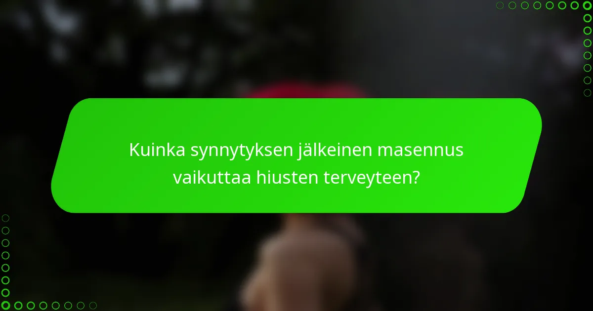 Kuinka synnytyksen jälkeinen masennus vaikuttaa hiusten terveyteen?