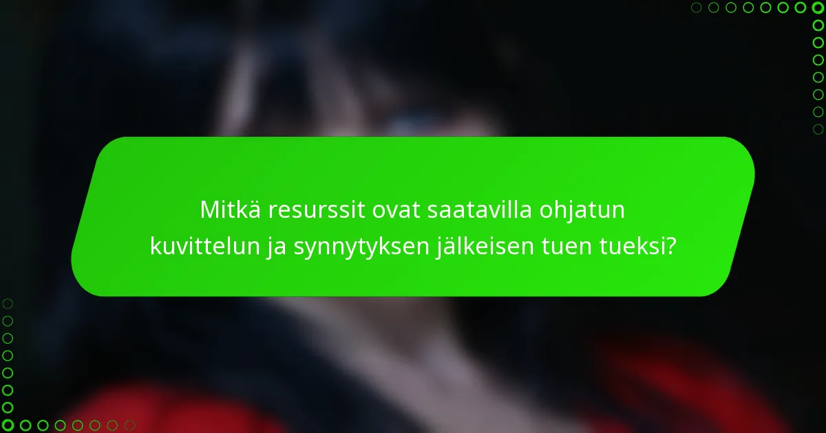 Mitkä resurssit ovat saatavilla ohjatun kuvittelun ja synnytyksen jälkeisen tuen tueksi?